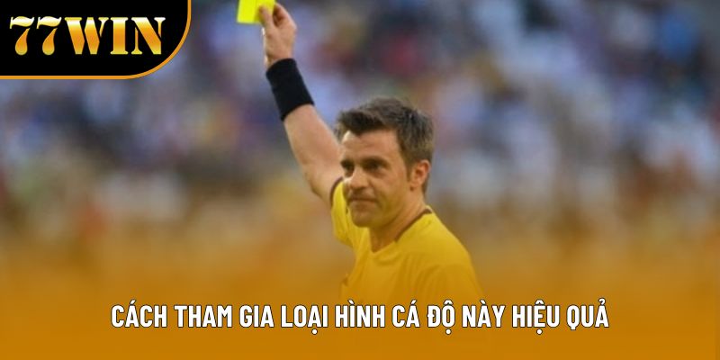 Cách tham gia loại hình cá độ này hiệu quả