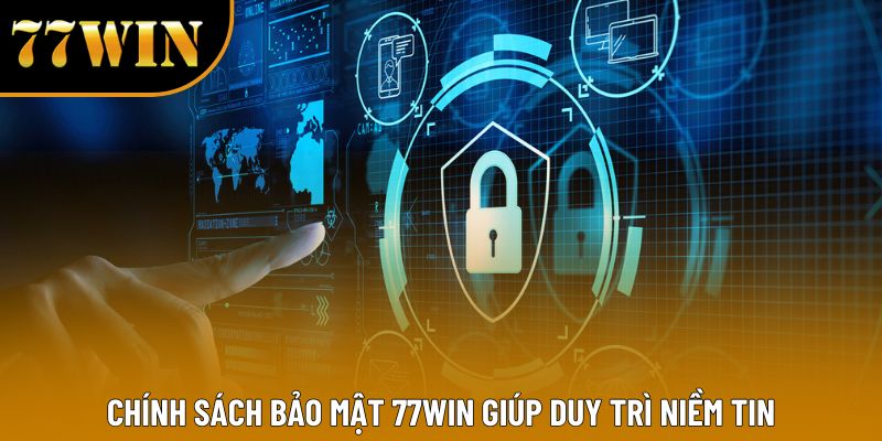 Chính sách bảo mật 77WIN giúp duy trì niềm tin