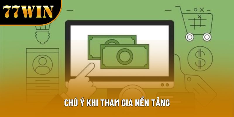 Chú ý khi tham gia nền tảng