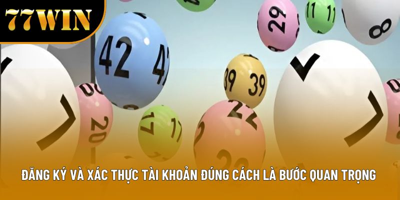 Đăng ký và xác thực tài khoản đúng cách là bước quan trọng 
