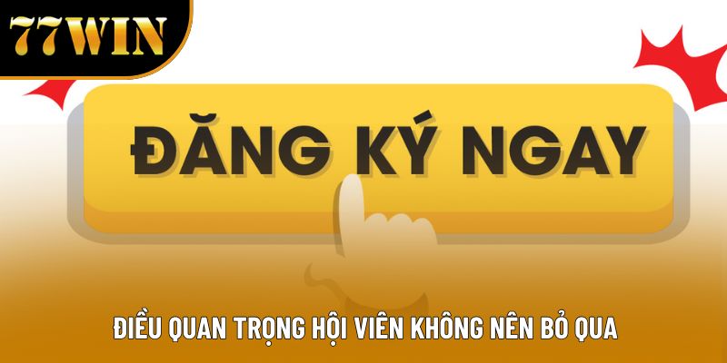 Điều quan trọng hội viên không nên bỏ qua 
