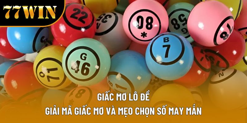 Giấc Mơ Lô Đề – Giải Mã Giấc Mơ Và Mẹo Chọn Số May Mắn