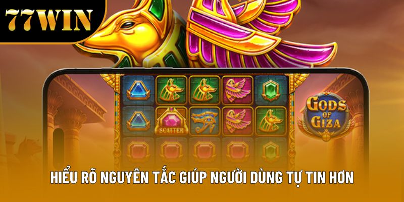 Hiểu rõ nguyên tắc giúp người dùng tự tin hơn