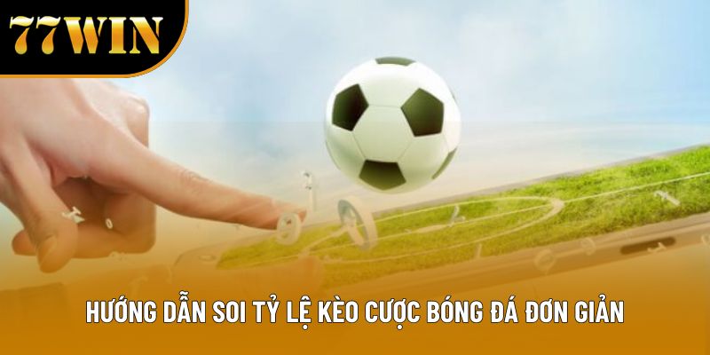 Hướng dẫn soi tỷ lệ kèo cược bóng đá đơn giản
