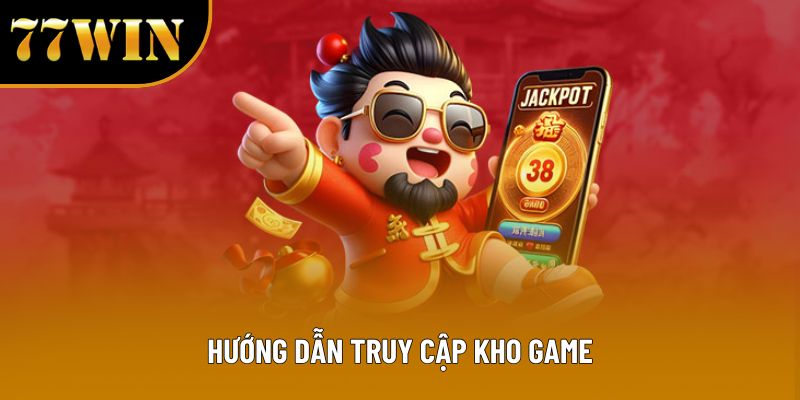 Hướng dẫn truy cập kho game