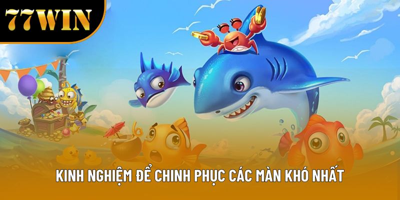 Kinh nghiệm để chinh phục các màn khó nhất
