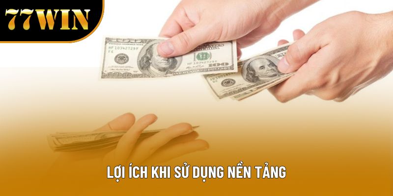 Lợi ích khi sử dụng nền tảng