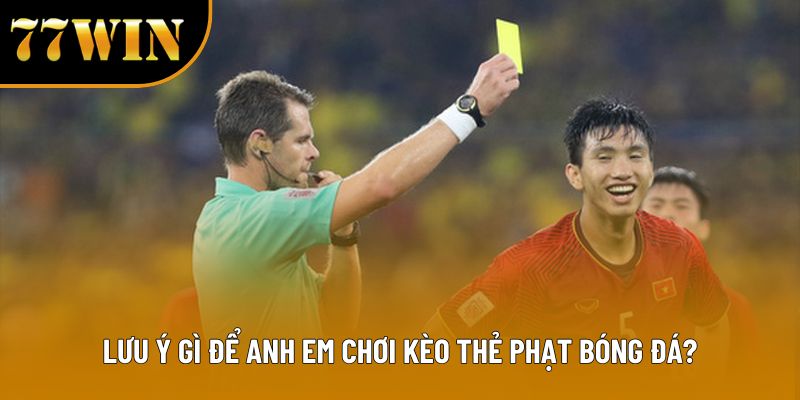 Lưu ý gì để anh em chơi kèo thẻ phạt bóng đá?