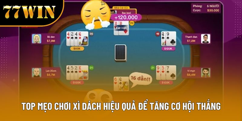 Top Mẹo Chơi Xì Dách Hiệu Quả Để Tăng Cơ Hội Thắng