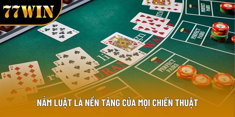 Nắm luật là nền tảng của mọi chiến thuật